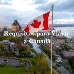 Requisitos para Viajar a Canadá desde Colombia ¿Qué documentos se necesitan?
